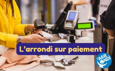 L&rsquo;arrondi sur paiement : une autre façon d&rsquo;engager son enseigne pour des causes solidaires