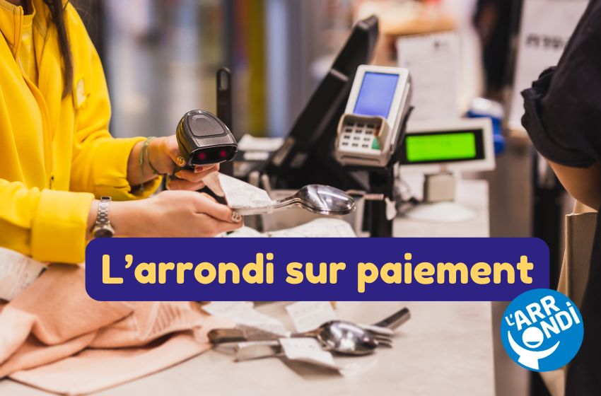L&rsquo;arrondi sur paiement : une autre façon d&rsquo;engager son enseigne pour des causes solidaires